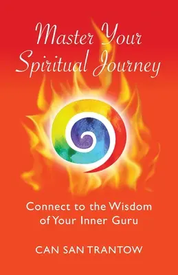 Lelki utazásod mestere: Kapcsolódj a belső gurud bölcsességéhez - Master Your Spiritual Journey: Connect to the Wisdom of Your Inner Guru