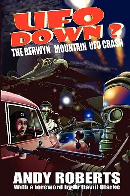 UFO Down: A Berwyn-hegyi UFO-zuhanás - UFO Down: The Berwyn Mountain UFO Crash