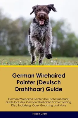 Német drótszőrű pointer (Deutsch Drahthaar) útmutató Német drótszőrű pointer (Deutsch Drahthaar) útmutató Tartalmazza: Német drótszőrű pointer (Deutsch Dhahaarhaar). - German Wirehaired Pointer (Deutsch Drahthaar) Guide German Wirehaired Pointer (Deutsch Drahthaar) Guide Includes: German Wirehaired Pointer (Deutsch D