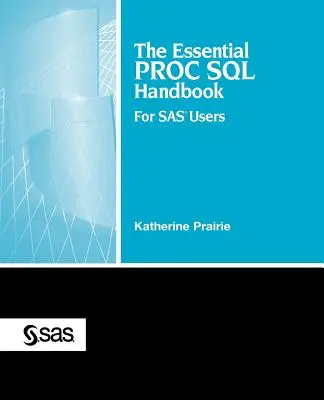 Az alapvető Proc SQL kézikönyv: SAS felhasználók számára - The Essential Proc SQL Handbook: For SAS Users