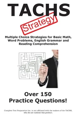 TACHS tesztstratégia! Winning Multiple Choice Strategies for the Test for Admission to Catholic High Schools (Győztes többszörös választási stratégiák a katolikus középiskolákba való felvételhez) - TACHS Test Strategy!: Winning Multiple Choice Strategies for the Test for Admission to Catholic High Schools