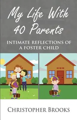 Életem 40 szülővel: Egy nevelőszülői gyermek intim reflexiói - My Life With 40 Parents: Intimate Reflections of a Foster Child