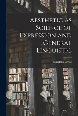 Az esztétika mint a kifejezés tudománya és általános nyelvészet - Aesthetic as Science of Expression and General Linguistic