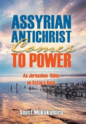 Az asszír Antikrisztus hatalomra kerül: Jeruzsálem a Sátán hátán lovagol. - Assyrian Antichrist Comes To Power: As Jerusalem Rides on Satan's Back