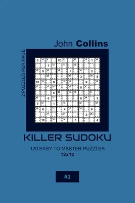 Gyilkos Sudoku - 120 könnyen elsajátítható rejtvény 12x12 - 3 - Killer Sudoku - 120 Easy To Master Puzzles 12x12 - 3