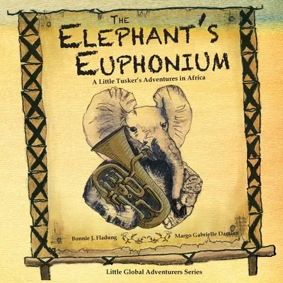 Az elefánt eufóniája: Egy kis muskétás kalandjai Afrikában - The Elephant's Euphonium: A Little Tusker's Adventures in Africa