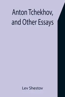 Anton Csehov és más esszék - Anton Tchekhov, and Other Essays