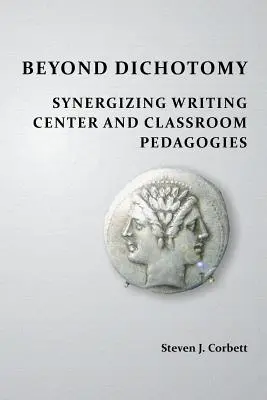 Túl a kettősségen: Az írásközpont és az osztálytermi pedagógia szinergiája - Beyond Dichotomy: Synergizing Writing Center and Classroom Pedagogies