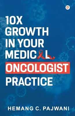 10X növekedés az orvosi onkológus praxisában - 10X Growth in Your Medical Oncologist Practice