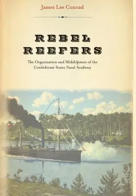 Lázadó zátonyra futók: A Konföderációs Államok Tengerészeti Akadémiájának szervezete és kadétjai - Rebel Reefers: The Organization and Midshipmen of the Confederate States Naval Academy