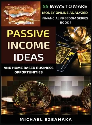 Passzív jövedelem ötletek és otthoni üzleti lehetőségek: Elemzett 55 módja annak, hogy pénzt keressenek online - Passive Income Ideas And Home-Based Business Opportunities: 55 Ways To Make Money Online Analyzed