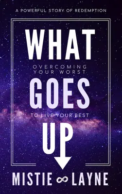 Ami felfelé megy: A legrosszabb legyőzése, hogy a legjobbat éld meg - What Goes Up: Overcoming Your Worst to Live Your Best