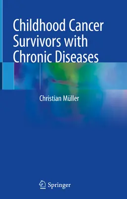 Gyermekkori rákos túlélők krónikus betegségei - Childhood Cancer Survivors with Chronic Diseases