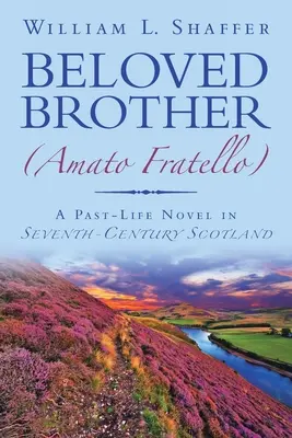 Szeretett testvér (Amato Fratello): Egy múltbéli regény a hetedik századi Skóciában - Beloved Brother (Amato Fratello): A Past-Life Novel in Seventh-Century Scotland