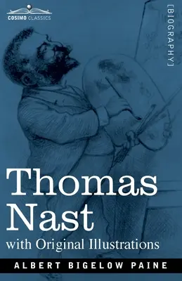 Thomas Nast: Nast: Korszaka és képei - Thomas Nast: His Period and His Pictures