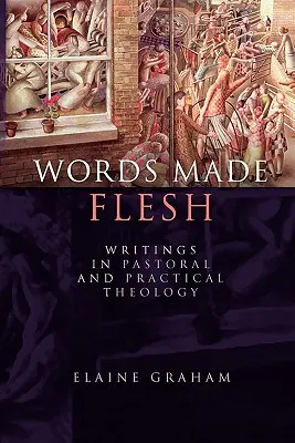 Testet öltött szavak: Írások a lelkipásztori és gyakorlati teológiából - Words Made Flesh: Writings in Pastoral and Practical Theology