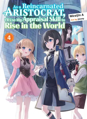 Újjászületett arisztokrataként az értékelési képességemet fogom használni, hogy felemelkedjek a világban 4 (Light Novel) - As a Reincarnated Aristocrat, I'll Use My Appraisal Skill to Rise in the World 4 (Light Novel)