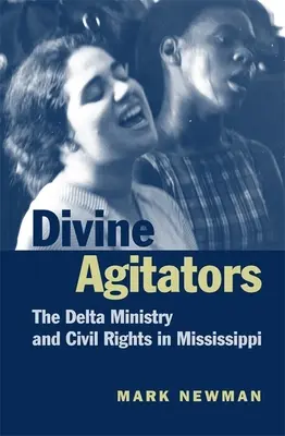 Isteni agitátorok: A Delta Ministry és a polgárjogok Mississippiben - Divine Agitators: The Delta Ministry and Civil Rights in Mississippi