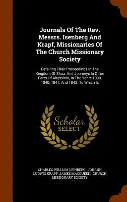 Journals Of The Rev. Messrs. Isenberg And Krapf, Missionaries Of The Church Missionary Society: A Shoa Királyságban folytatott tevékenységük részletezése, An - Journals Of The Rev. Messrs. Isenberg And Krapf, Missionaries Of The Church Missionary Society: Detailing Their Proceedings In The Kingdom Of Shoa, An