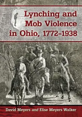 Lincselés és maffiaerőszak Ohióban, 1772-1938 - Lynching and Mob Violence in Ohio, 1772-1938