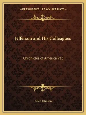 Jefferson és kollégái: Amerika krónikái V15 - Jefferson and His Colleagues: Chronicles of America V15