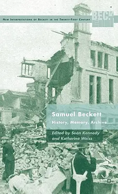 Samuel Beckett: Történelem, emlékezet, archívum - Samuel Beckett: History, Memory, Archive