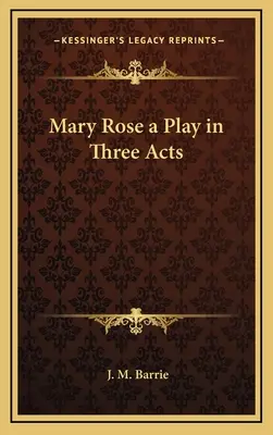 Mary Rose egy színdarab három felvonásban - Mary Rose a Play in Three Acts