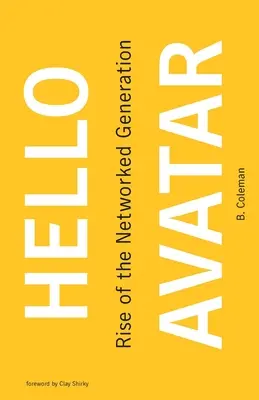 Hello Avatar: A hálózatba kapcsolt nemzedék felemelkedése - Hello Avatar: Rise of the Networked Generation