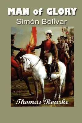 A dicsőség embere: Simon Bolivar - Man of Glory: Simon Bolivar