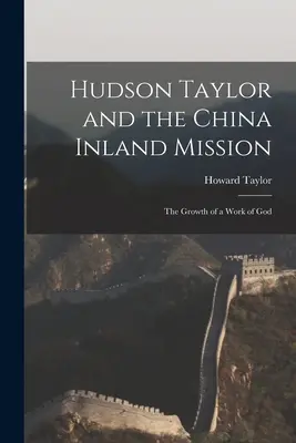 Hudson Taylor és a kínai belföldi misszió: The Growth of a Work of God - Hudson Taylor and the China Inland Mission: The Growth of a Work of God