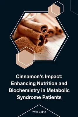 Fahéj hatása: A táplálkozás és a biokémia javítása metabolikus szindrómás betegeknél - Cinnamon's Impact: Enhancing Nutrition and Biochemistry in Metabolic Syndrome Patients