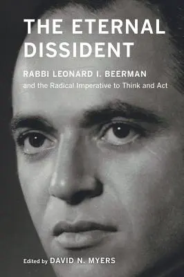 Az örök disszidens: Leonard I. Beerman rabbi és a gondolkodás és cselekvés radikális imperatívuma - The Eternal Dissident: Rabbi Leonard I. Beerman and the Radical Imperative to Think and ACT