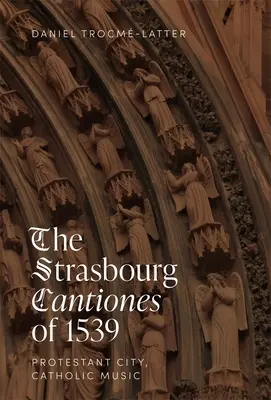 Az 1539-es strasbourgi Cantiones: Protestáns város, katolikus zene - The Strasbourg Cantiones of 1539: Protestant City, Catholic Music