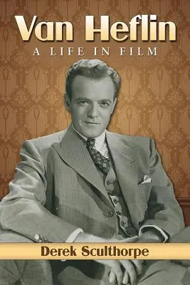 Van Heflin: A Life in Film