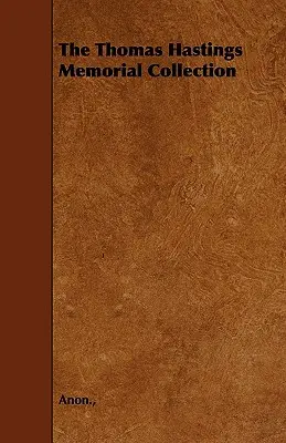 A Thomas Hastings-emlékgyűjtemény - The Thomas Hastings Memorial Collection