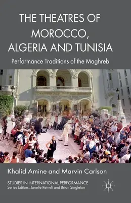 Marokkó, Algéria és Tunézia színházai: A Maghreb-országok előadási hagyományai - The Theatres of Morocco, Algeria and Tunisia: Performance Traditions of the Maghreb