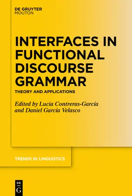Interfaces in Functional Discourse Grammar: Theory and Applications (Interfészek a funkcionális diskurzusgrammatikában: elmélet és alkalmazások) - Interfaces in Functional Discourse Grammar: Theory and Applications