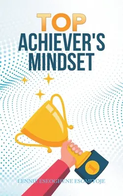 A csúcsra törő gondolkodásmód - Top Achiever's Mindset