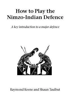 Hogyan játsszuk a Nimzo-indiai védelmet: A Major Defence: A Key Introduction to a Major Defence - How to Play the Nimzo-Indian Defence: A Key Introduction to a Major Defence