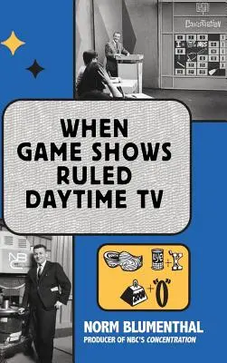 Amikor a játékműsorok uralták a nappali televíziózást (kemény kötés) - When Game Shows Ruled Daytime TV (hardback)