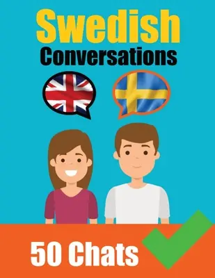 Conversations in Swedish English and Swedish Conversations Side by Side: Svéd nyelvtanulás: Párhuzamos nyelvi utazás A svéd nyelv tanulása - Conversations in Swedish English and Swedish Conversations Side by Side: Swedish Made Easy: A Parallel Language Journey Learn the Swedish language