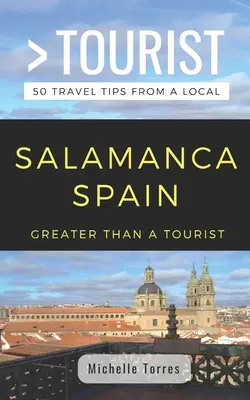 Greater Than a Tourist- Salamanca Spanyolország: 50 utazási tipp egy helyitől - Greater Than a Tourist- Salamanca Spain: 50 Travel Tips from a Local