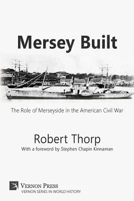 Mersey Built: Merseyside szerepe az amerikai polgárháborúban (Puhakötés, szinkronizált kiadás) - Mersey Built: The Role of Merseyside in the American Civil War (Paperback, B&W Edition)