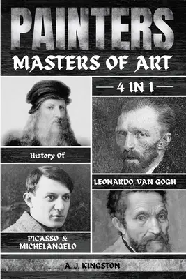 Festők: Leonardo, Van Gogh, Picasso és Michelangelo 4 az 1-ben: Leonardo, Van Gogh, Picasso és Michelangelo története. - Painters: 4-In-1 History Of Leonardo, Van Gogh, Picasso, & Michelangelo