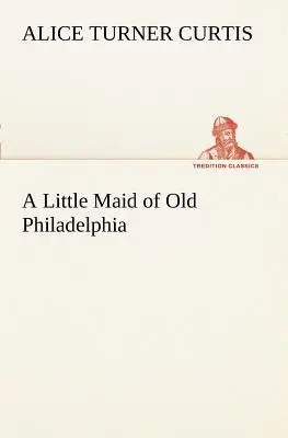 A Little Maid of Old Philadelphia