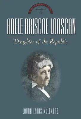 Adele Briscoe Looscan: A köztársaság lánya - Adele Briscoe Looscan: Daughter of the Republic