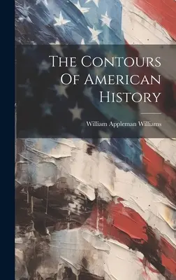 Az amerikai történelem körvonalai - The Contours Of American History