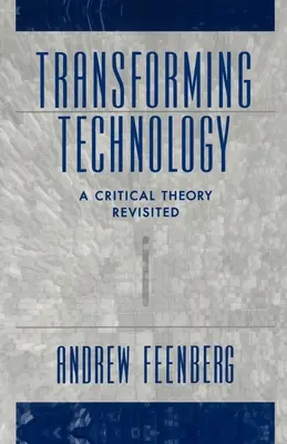 A technológia átalakulása: A kritikai elmélet felülvizsgálata - Transforming Technology: A Critical Theory Revisited