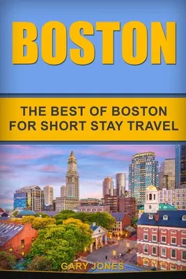 Boston: Krátkodobé cestování: To nejlepší z Bostonu - Boston: The Best Of Boston For Short Stay Travel