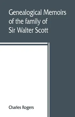 Sir Walter Scott, bart., Abbotsford családjának genealógiai emlékiratai, a Haliburtonok emlékiratainak újranyomásával. - Genealogical memoirs of the family of Sir Walter Scott, bart., of Abbotsford, with a reprint of his Memorials of the Haliburtons